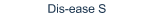 Dis-ease S